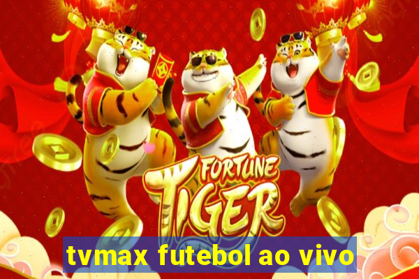 tvmax futebol ao vivo